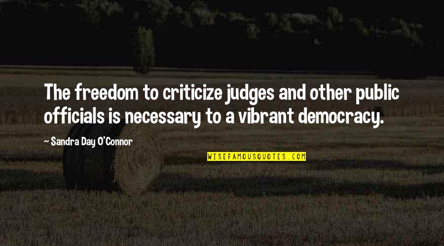 Pandayan Quotes By Sandra Day O'Connor: The freedom to criticize judges and other public