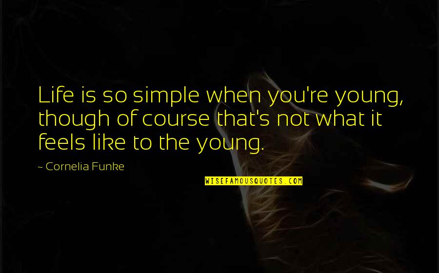 Pandelabs Quotes By Cornelia Funke: Life is so simple when you're young, though Pandelabs Quotes By Cornelia Funke: Life is so simple when you're young, though