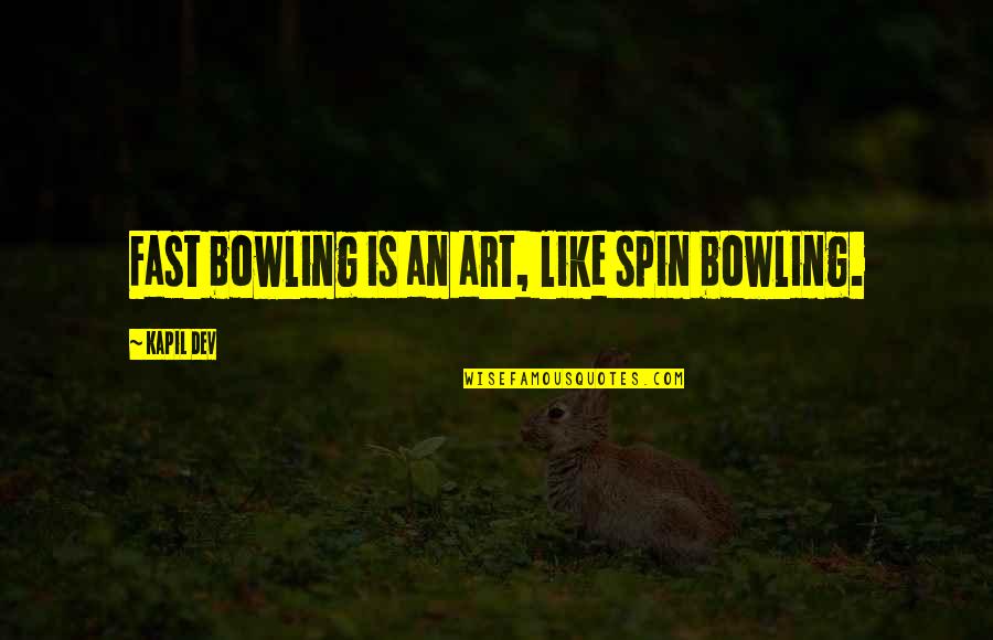 Pandelabs Quotes By Kapil Dev: Fast bowling is an art, like spin bowling. Pandelabs Quotes By Kapil Dev: Fast bowling is an art, like spin bowling.