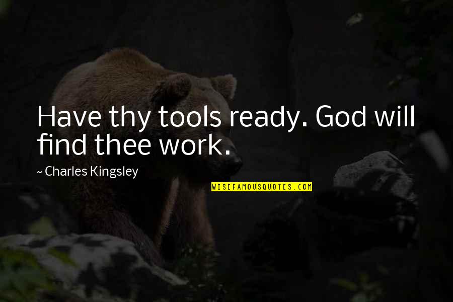 Pandelerium Quotes By Charles Kingsley: Have thy tools ready. God will find thee