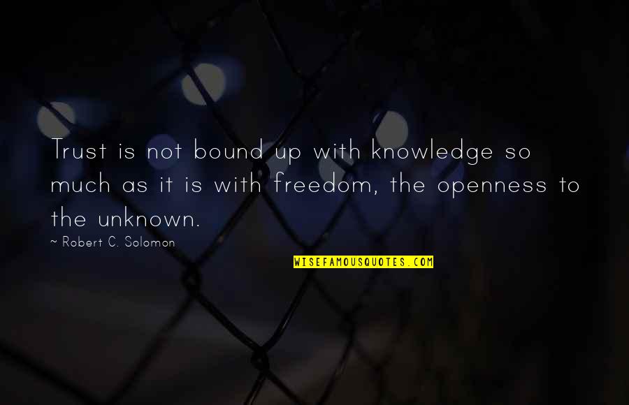 Pandelerium Quotes By Robert C. Solomon: Trust is not bound up with knowledge so