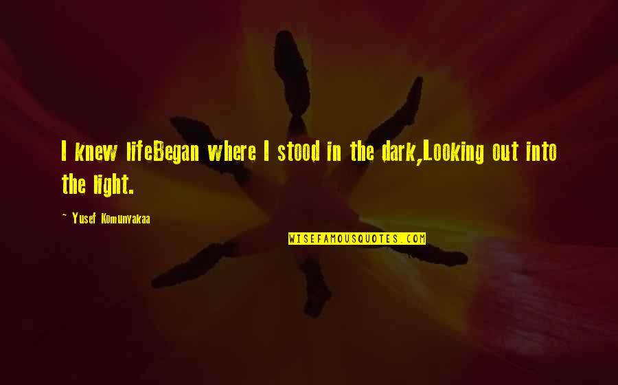 Pandelerium Quotes By Yusef Komunyakaa: I knew lifeBegan where I stood in the