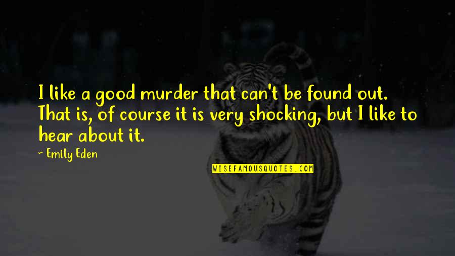 Pandelis Banias Quotes By Emily Eden: I like a good murder that can't be