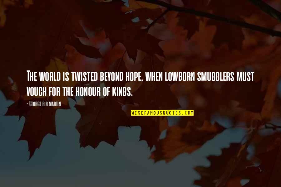 Pandelis Banias Quotes By George R R Martin: The world is twisted beyond hope, when lowborn