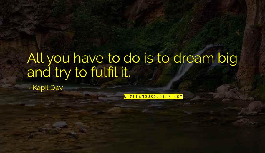Pandelis Papadopoulos Quotes By Kapil Dev: All you have to do is to dream