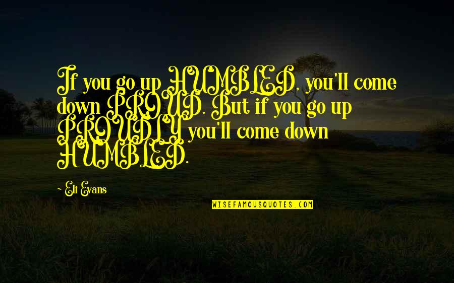 Pandell Jobutrax Quotes By Eli Evans: If you go up HUMBLED, you'll come down