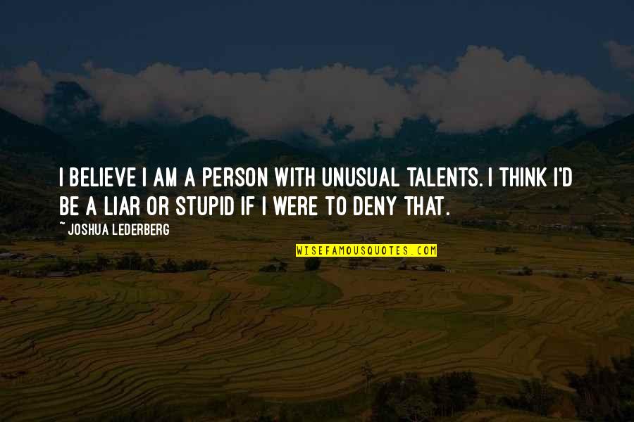 Pandell Jobutrax Quotes By Joshua Lederberg: I believe I am a person with unusual Pandell Jobutrax Quotes By Joshua Lederberg: I believe I am a person with unusual
