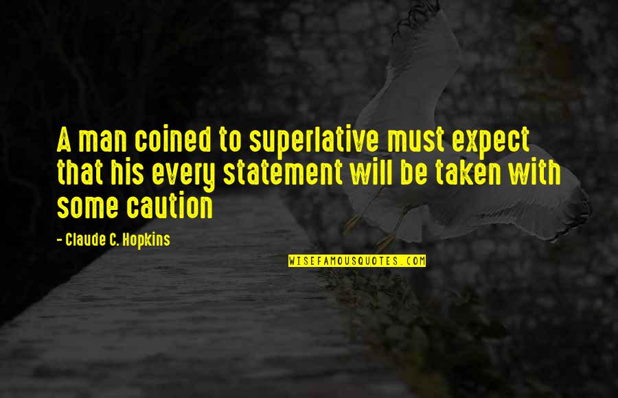 Pandelo Patreon Quotes By Claude C. Hopkins: A man coined to superlative must expect that Pandelo Patreon Quotes By Claude C. Hopkins: A man coined to superlative must expect that
