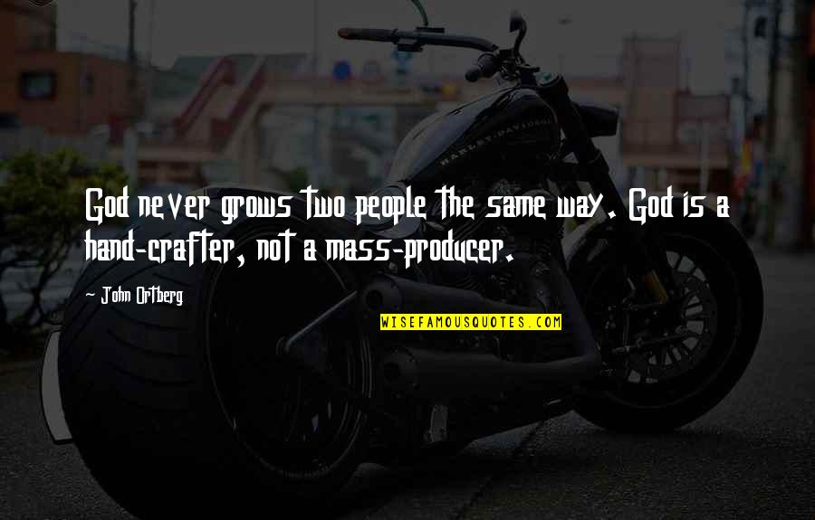 Pandemic And Survival Quotes By John Ortberg: God never grows two people the same way.