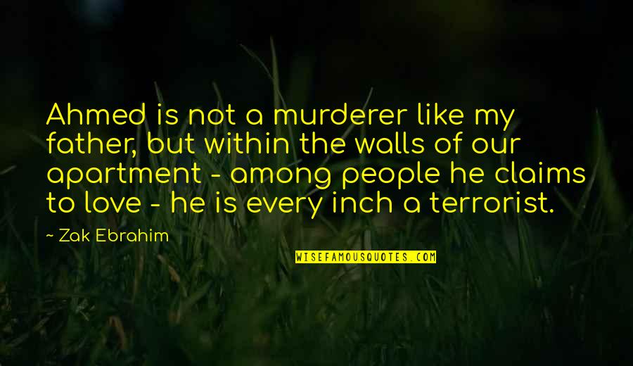Pandemic Senior Quotes By Zak Ebrahim: Ahmed is not a murderer like my father,