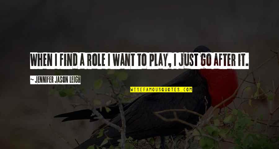 Pandemonia Quotes By Jennifer Jason Leigh: When I find a role I want to