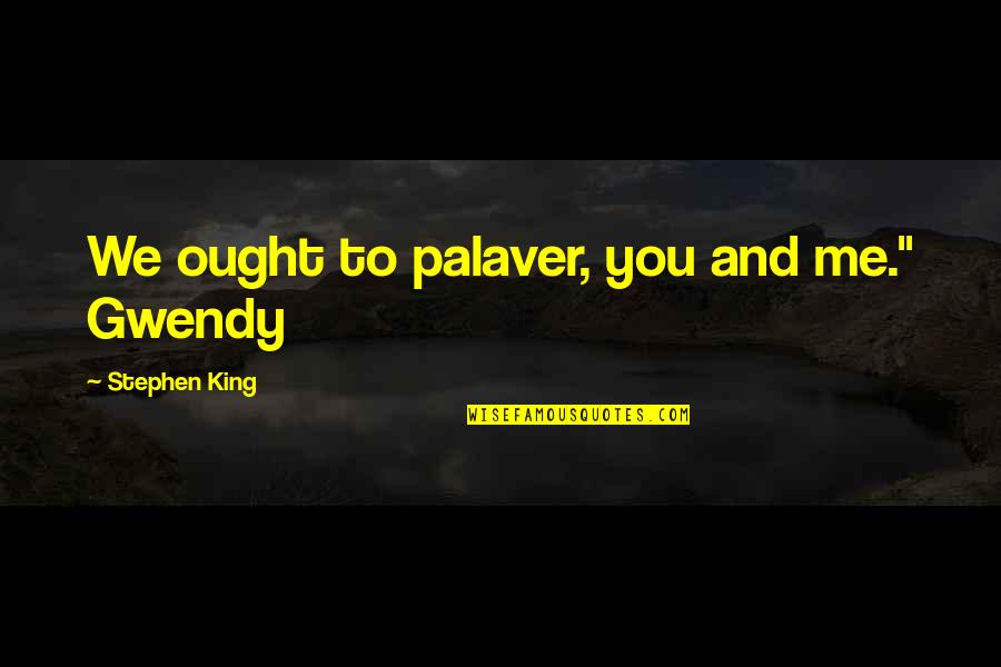 Pandemonio Sinonimos Quotes By Stephen King: We ought to palaver, you and me." Gwendy