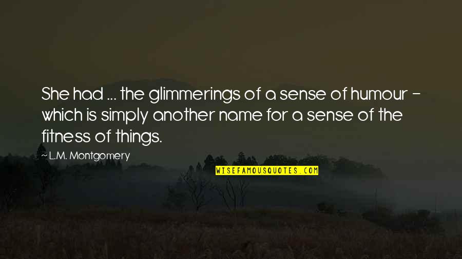 Pandemonious Quotes By L.M. Montgomery: She had ... the glimmerings of a sense