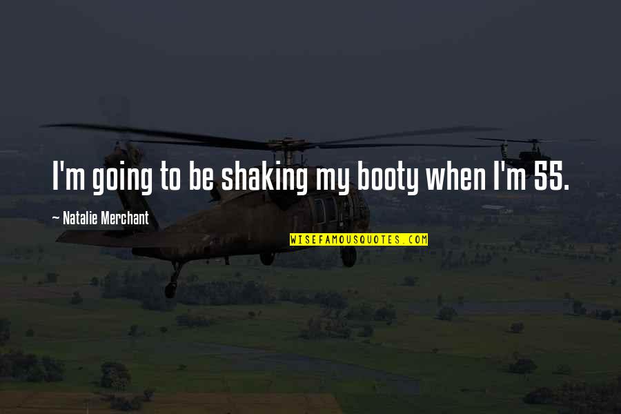 Pandemonium Lena Quotes By Natalie Merchant: I'm going to be shaking my booty when Pandemonium Lena Quotes By Natalie Merchant: I'm going to be shaking my booty when