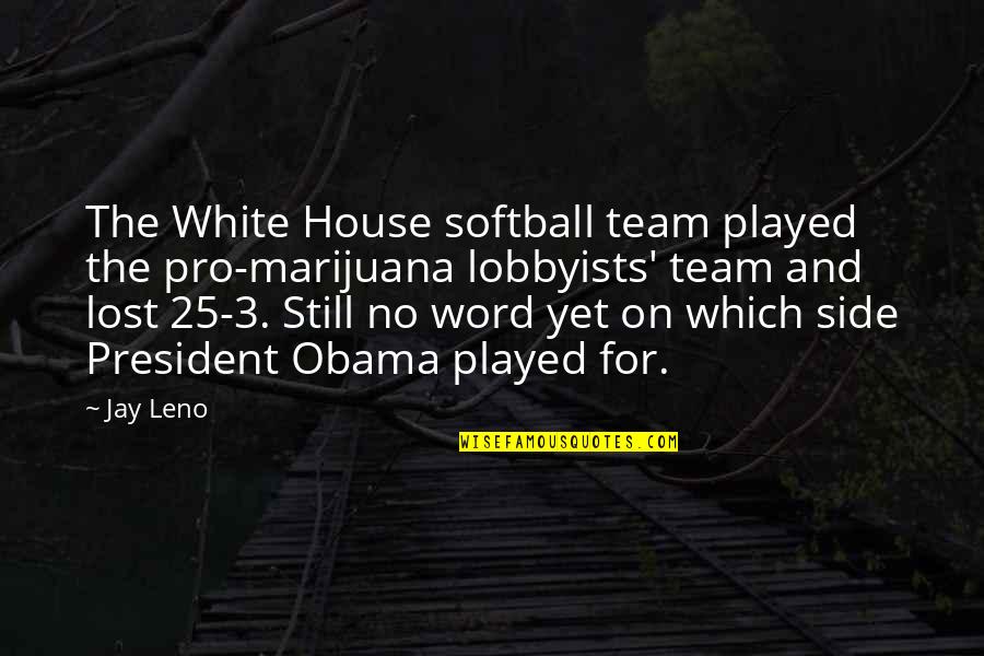 Pandemonium Movie Quotes By Jay Leno: The White House softball team played the pro-marijuana