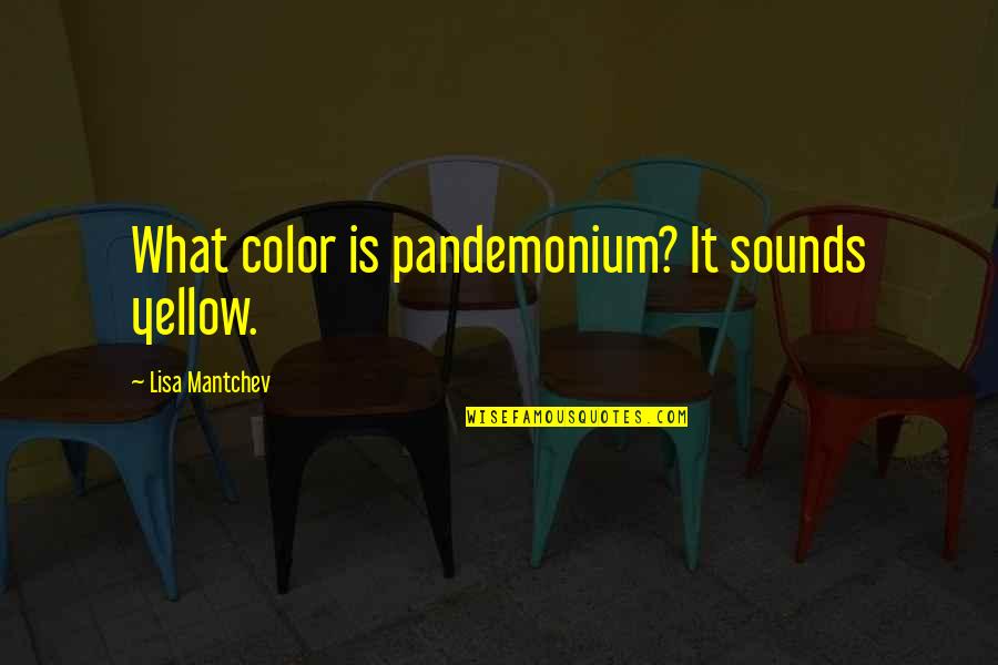 Pandemonium Quotes By Lisa Mantchev: What color is pandemonium? It sounds yellow.
