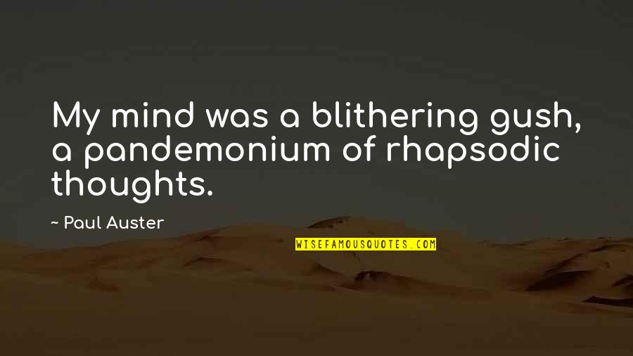 Pandemonium Quotes By Paul Auster: My mind was a blithering gush, a pandemonium