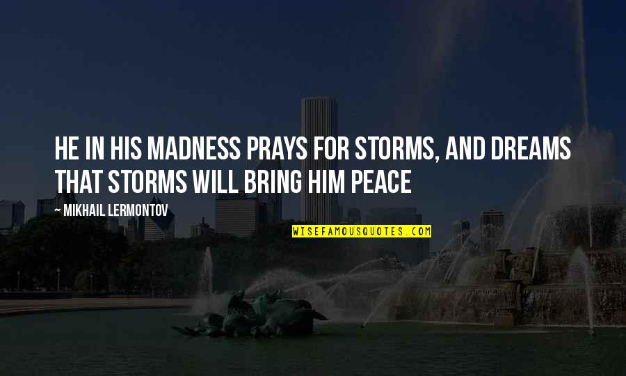 Pandephonium Quotes By Mikhail Lermontov: He in his madness prays for storms, and
