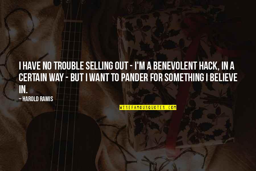 Pander Quotes By Harold Ramis: I have no trouble selling out - I'm