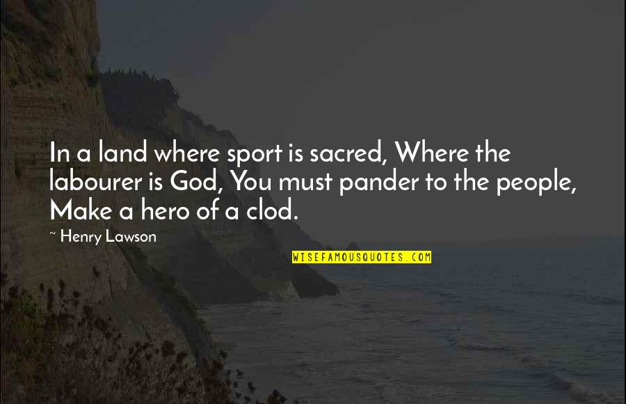 Pander Quotes By Henry Lawson: In a land where sport is sacred, Where