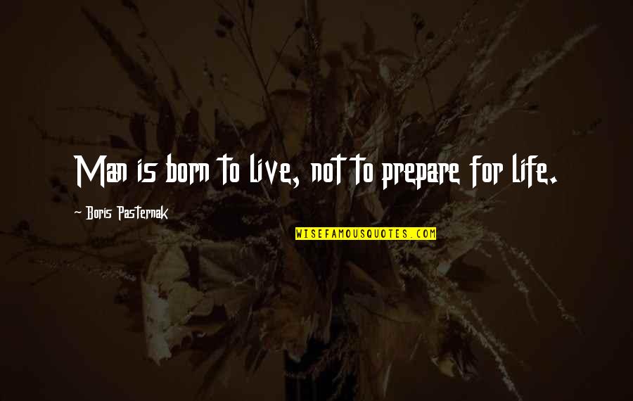 Pandered In A Sentence Quotes By Boris Pasternak: Man is born to live, not to prepare
