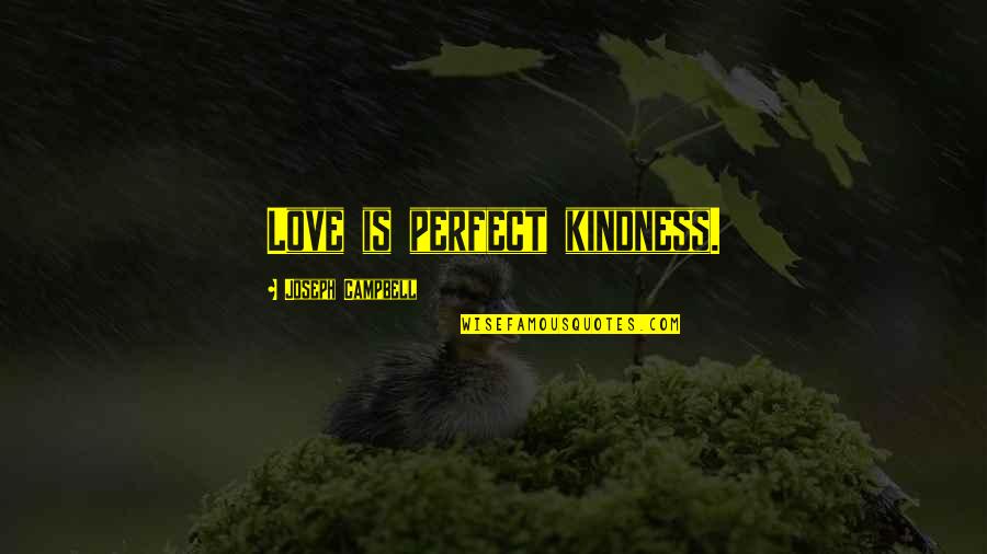 Pandered Quotes By Joseph Campbell: Love is perfect kindness.