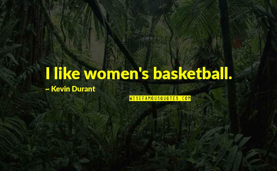 Pandered Synonym Quotes By Kevin Durant: I like women's basketball.