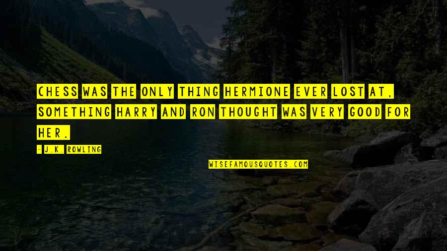 Panderer Political Quotes By J.K. Rowling: Chess was the only thing Hermione ever lost Panderer Political Quotes By J.K. Rowling: Chess was the only thing Hermione ever lost