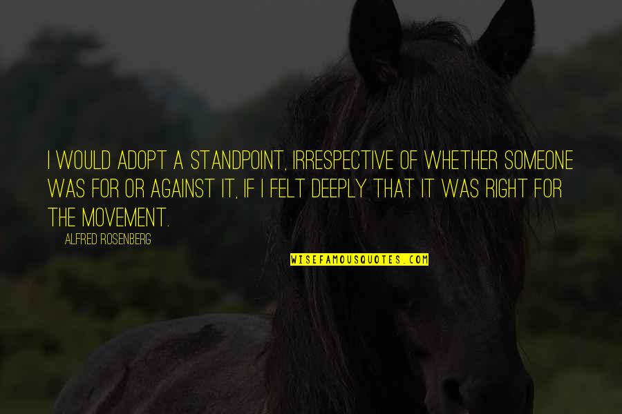 Panders Synonyms Quotes By Alfred Rosenberg: I would adopt a standpoint, irrespective of whether
