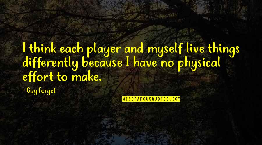 Pandeste Sinonim Quotes By Guy Forget: I think each player and myself live things Pandeste Sinonim Quotes By Guy Forget: I think each player and myself live things