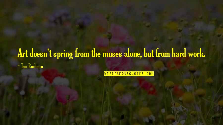 Pandeste Sinonim Quotes By Tom Rachman: Art doesn't spring from the muses alone, but