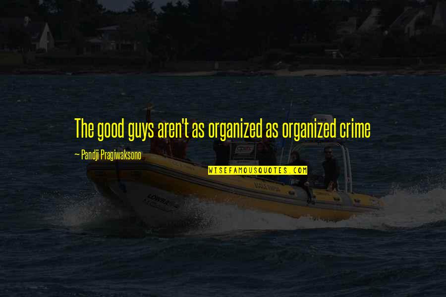 Pandji Quotes By Pandji Pragiwaksono: The good guys aren't as organized as organized