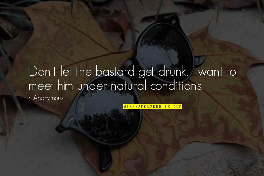 Pandolfini Asta Quotes By Anonymous: Don't let the bastard get drunk. I want