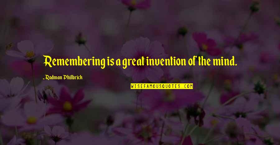 Pandolfo New Jersey Quotes By Rodman Philbrick: Remembering is a great invention of the mind. Pandolfo New Jersey Quotes By Rodman Philbrick: Remembering is a great invention of the mind.