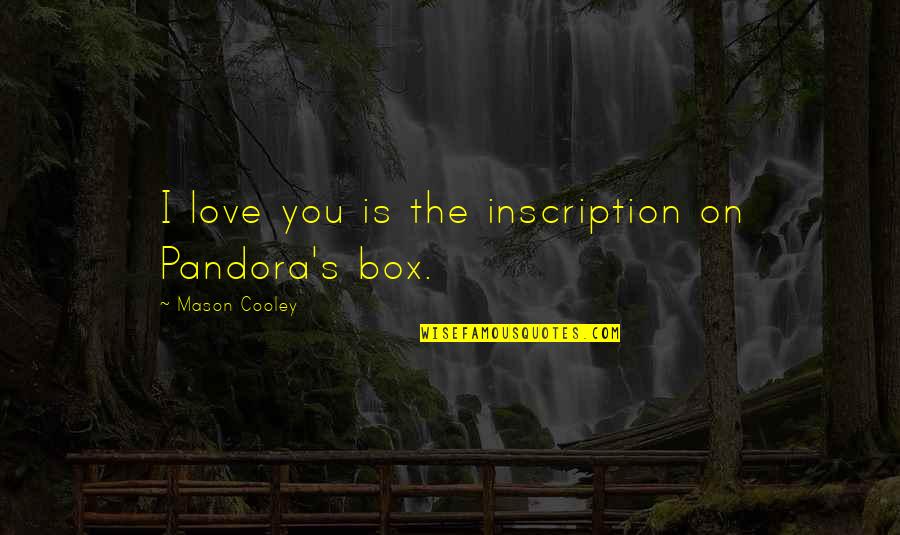 Pandora Quotes By Mason Cooley: I love you is the inscription on Pandora's