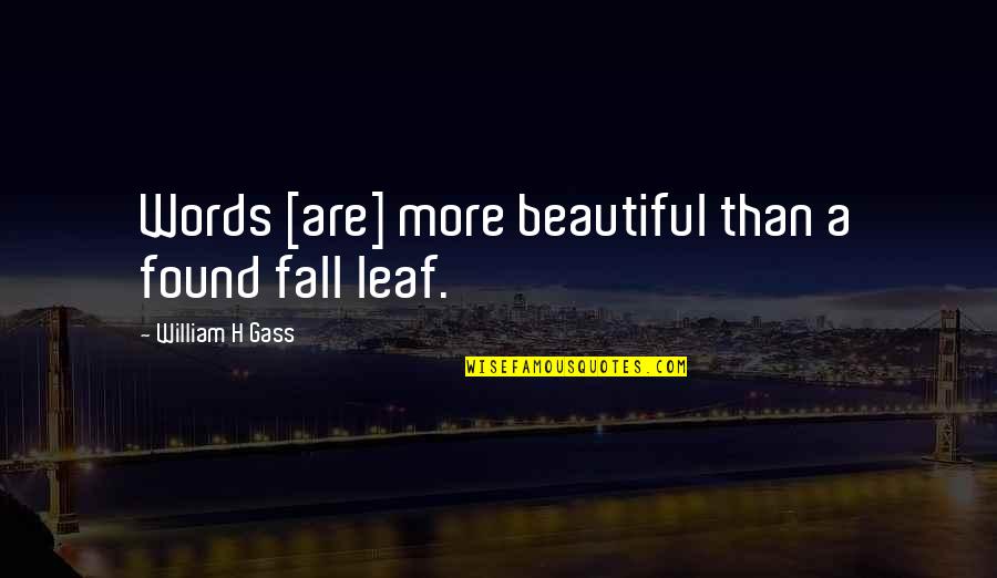 Pandoras Actor Quotes By William H Gass: Words [are] more beautiful than a found fall