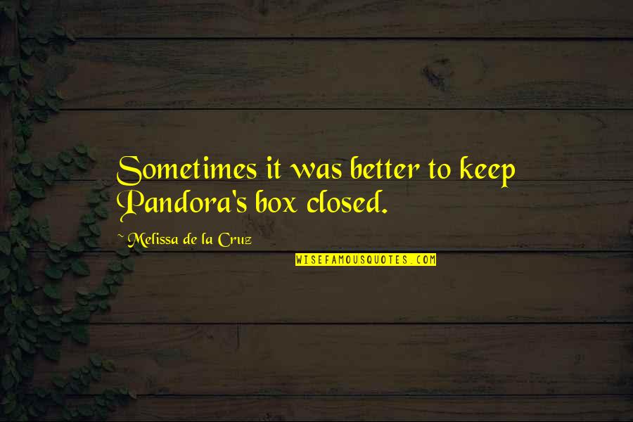 Pandora's Quotes By Melissa De La Cruz: Sometimes it was better to keep Pandora's box