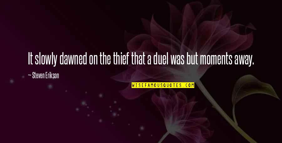Pandowdy History Quotes By Steven Erikson: It slowly dawned on the thief that a Pandowdy History Quotes By Steven Erikson: It slowly dawned on the thief that a