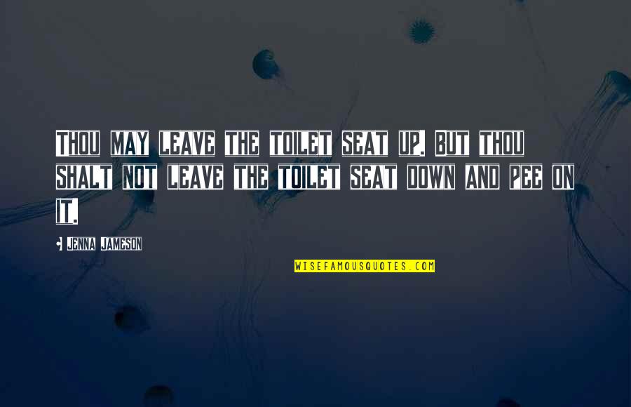 Pandrosia Quotes By Jenna Jameson: Thou may leave the toilet seat up. But