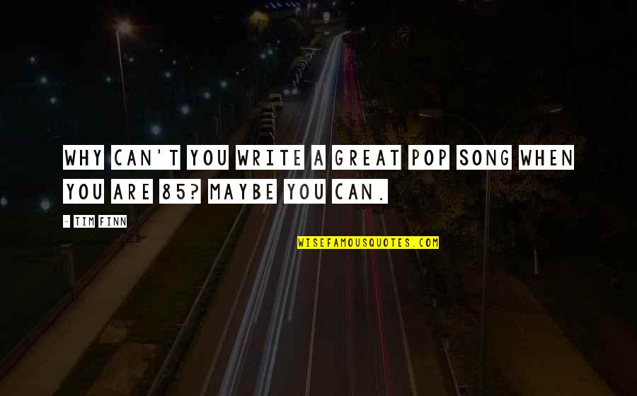 Pandula Blazej Quotes By Tim Finn: Why can't you write a great pop song