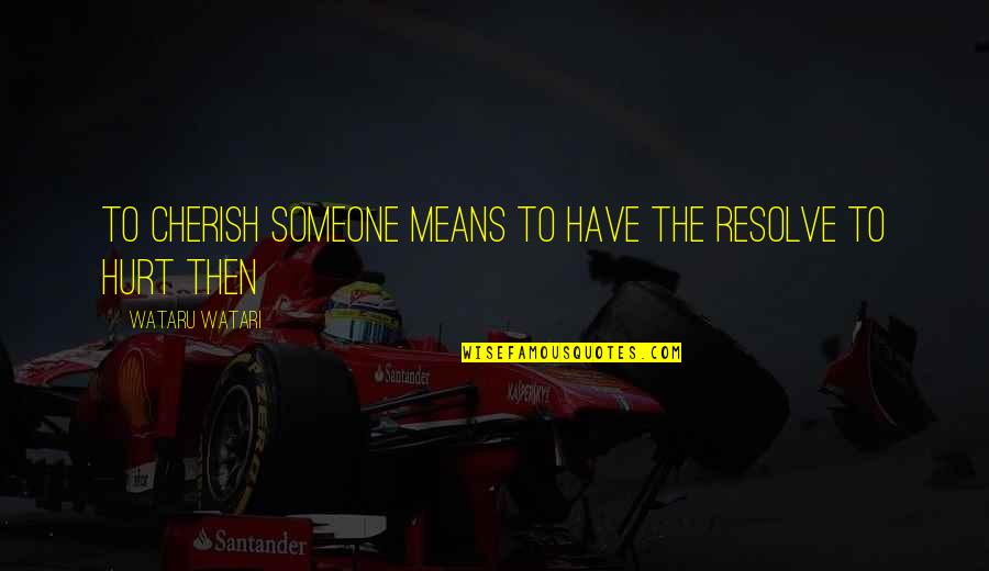 Pandurang Sadashiv Quotes By Wataru Watari: To cherish someone means to have the resolve