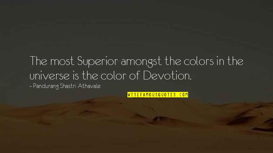 Pandurang Shastri Athavale Quotes By Pandurang Shastri Athavale: The most Superior amongst the colors in the Pandurang Shastri Athavale Quotes By Pandurang Shastri Athavale: The most Superior amongst the colors in the