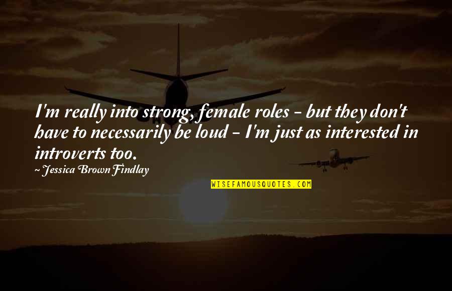 Pandyas Quotes By Jessica Brown Findlay: I'm really into strong, female roles - but