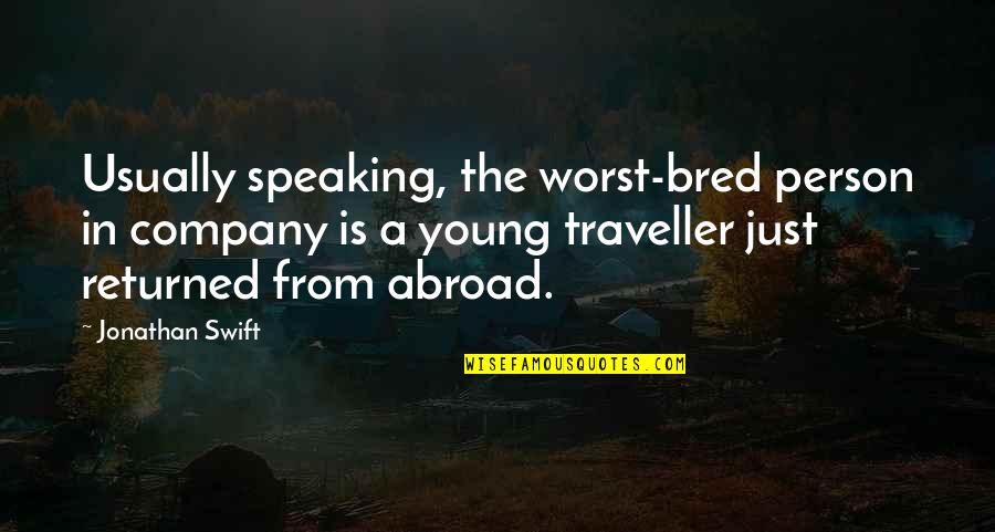 Pandyas Quotes By Jonathan Swift: Usually speaking, the worst-bred person in company is