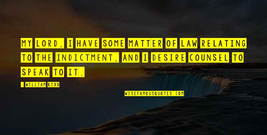 Pandza Mirko Quotes By William Kidd: My lord, I have some matter of law Pandza Mirko Quotes By William Kidd: My lord, I have some matter of law