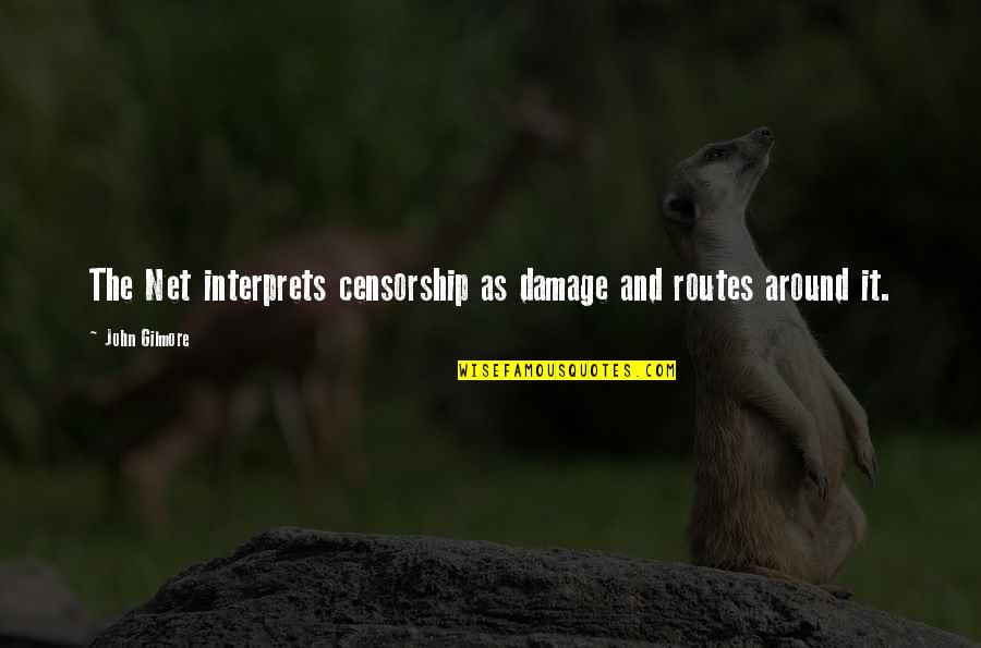 Panegyrics Quotes By John Gilmore: The Net interprets censorship as damage and routes