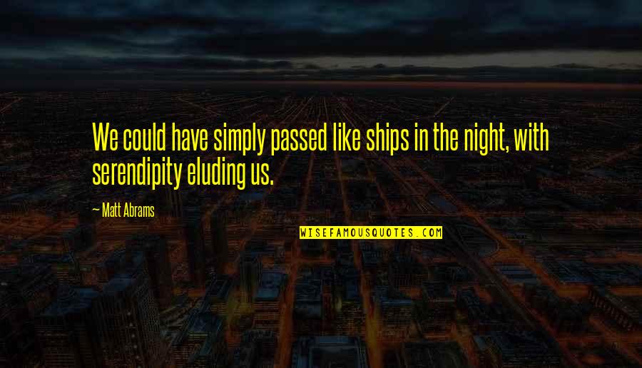 Panegyrists Def Quotes By Matt Abrams: We could have simply passed like ships in
