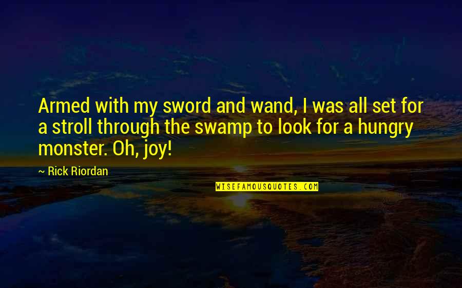 Panegyrists Def Quotes By Rick Riordan: Armed with my sword and wand, I was Panegyrists Def Quotes By Rick Riordan: Armed with my sword and wand, I was