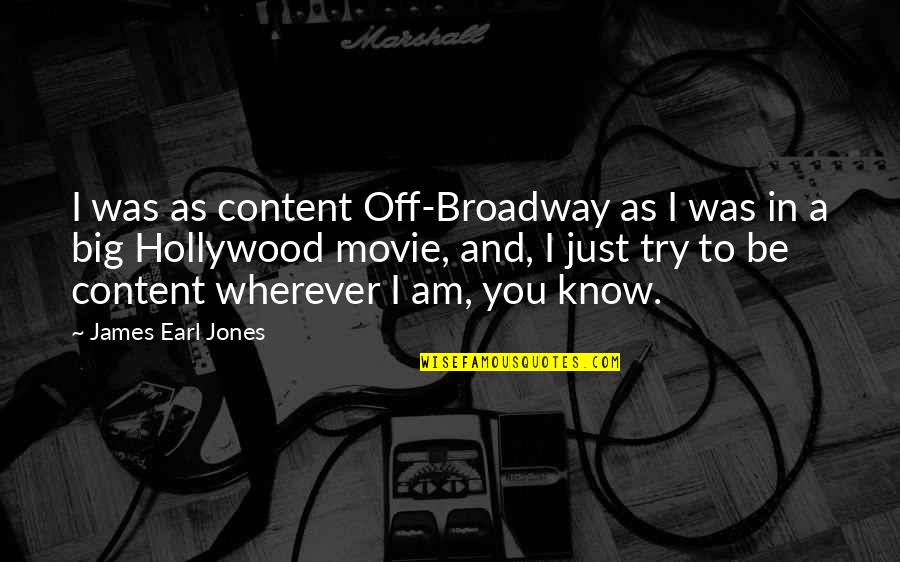 Panek Law Quotes By James Earl Jones: I was as content Off-Broadway as I was