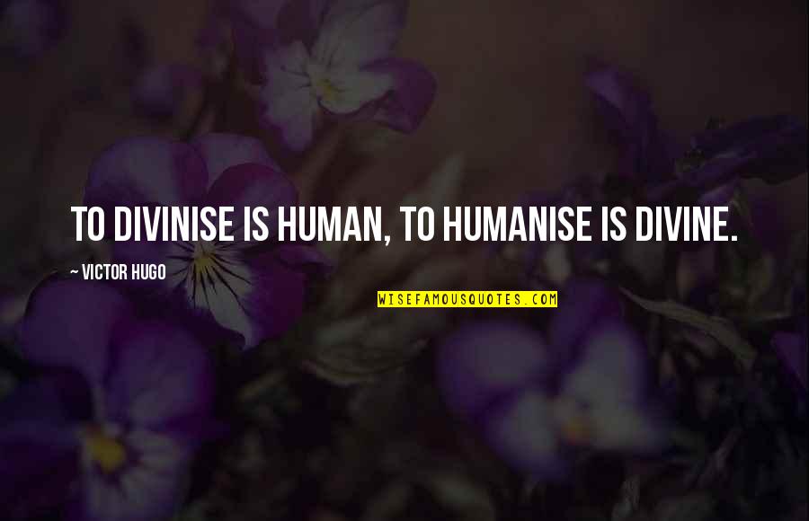 Panel In English Quotes By Victor Hugo: To divinise is human, to humanise is divine.